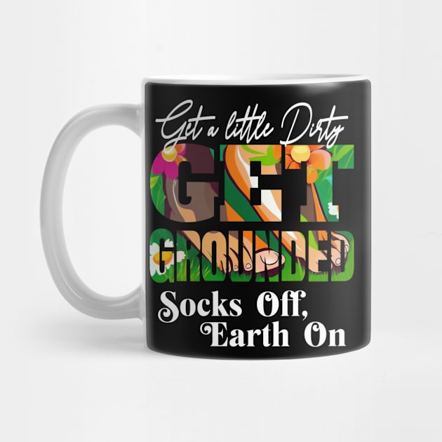 GET A LITTLE DIRTY GET GROUNDED SOCKS OFF ,  EARTH ON by StayVibing